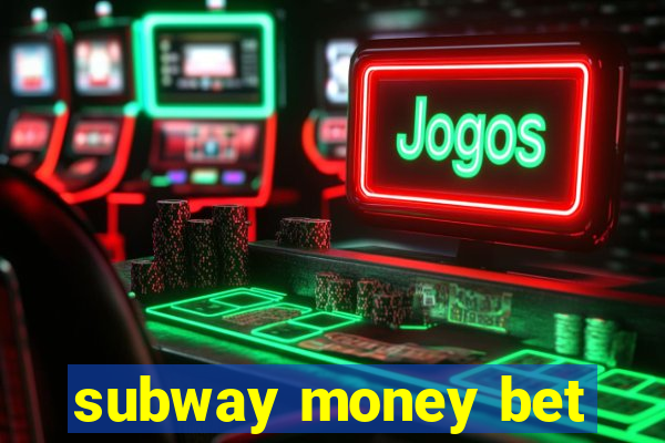 subway money bet